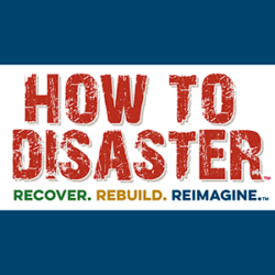 Text HOW TO DISASTER in red, with Recover. Rebuild. Reimagine. below in green, orange, and blue—highlighting resiliency and support for community members through every disaster podcast episode.