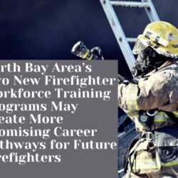 Firefighter in gear climbs ladder; text highlights new firefighter workforce training programs launching in North Bay Area.