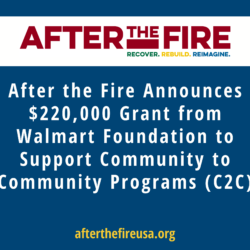 Text graphic: After the Fire announces a $220,000 grant from the Walmart Foundation to support community programs.