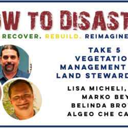 Four speakers featured for How to Disaster: Take 5 - Before the Fire - A Focus on Vegetation and Land Management webinar, sharing insights on land stewardship and tips you need before applying for a rebuild permit.