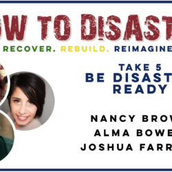 How to Disaster: Prepare with Take 5 - Be Disaster Ready featuring photos of Nancy Brown, Alma Bowen, and Joshua Farrell.