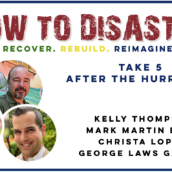 Four headshots and text: How to Disaster. Take 5 - After the Hurricane—insights from four experts on navigating hurricane recovery.