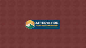 Logo for After the Fire 2025 Wildfire Leadership Summit on a red patterned background.