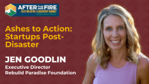 Jen Goodlin smiling, with summit info and Ashes to Action: Startups Post-Disaster text beside her.