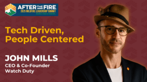 John Mills, CEO of Watch Duty, in a hat and glasses, poses by text about the 2025 Wildfire Leadership Summit.