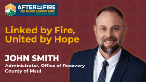 Headshot of a man in a suit with summit text: Linked by Fire, United by Hope. John Smith, County of Maui.