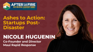 Smiling woman with hoop earrings; event text reads Ashes to Action: Startups Post-Disaster and her name, Nicole Huguenin.