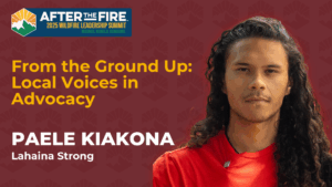 Paele Kiakona in a red shirt with After the Fire summit info and From the Ground Up: Local Voices in Advocacy text.