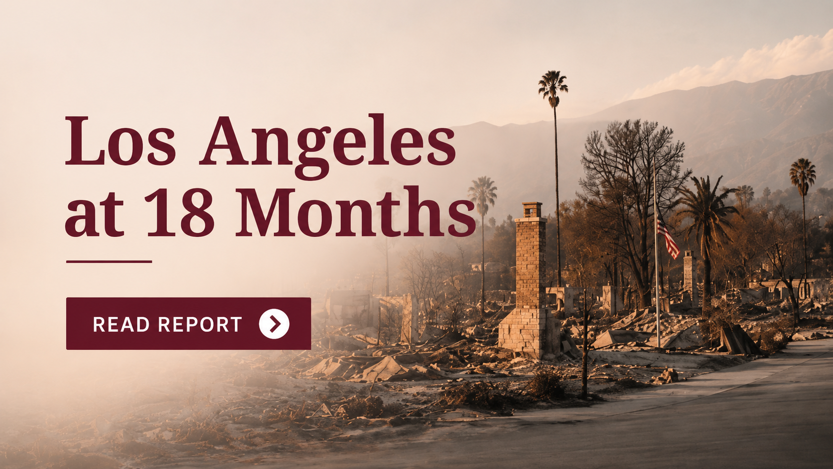 Ruins of buildings in Los Angeles with smoky sky; text reads “Los Angeles at 18 Months. Community recovery with After the Fire USA. Read Report.”.